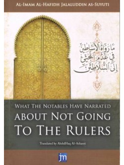 What the Notables Have Narrated About Not Going to the Rulers